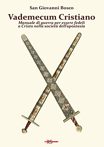 Vademecum Cristiano. Manuale Di Guerra Per Essere Fedeli A Cristo Nella Società Dell'Apostasia