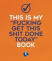 This Is My "Fucking Get This Shit Done Today" Book: a fun planner, to do list, action guide, small notebook, and productivity journal 1523783257 Book Cover