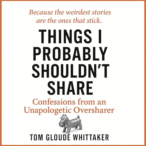 Things I Probably Shouldn't Share Audiolibro Por Tom Gloude Whittaker arte de portada