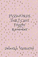 Passwords That I Can't Friggin' Remember: My Mind Is Shot 1687778663 Book Cover