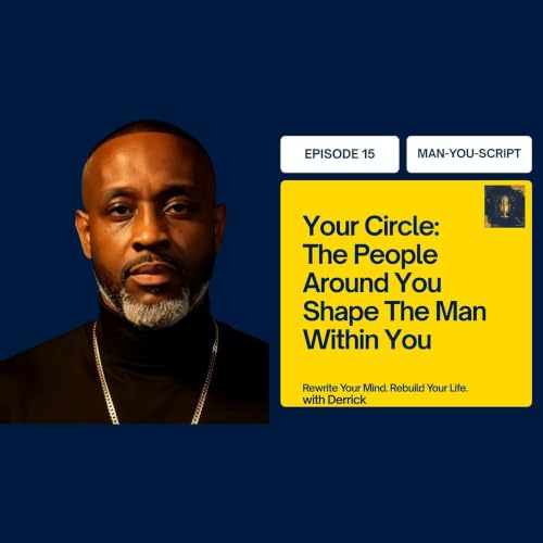 Man-You-Script Podcast: Episode 15: Your Circle: The People Around You Shape The Man Within You