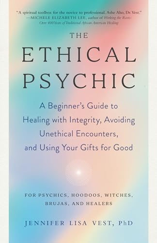 The Ethical Psychic: A Beginner's Guide to Healing with Integrity,