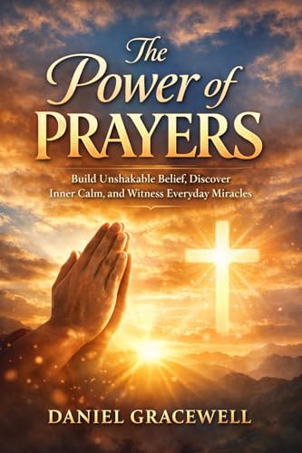 The Power of Prayers: Build Unshakable Belief, Discover Inner Calm,