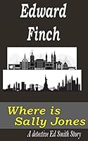 Where is Sally Jones: An Ed Smith Story 1670432343 Book Cover
