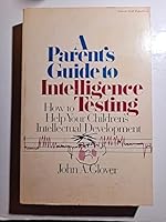 A Parent's Guide to Intelligence Testing: How to Help Your Child's Intellectual Development 0882294237 Book Cover