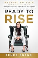 Ready to Rise: Learn How to Elevate Your Energy, Achieve Your Goals and Realize Your Freedom to Live Your Life by Your Own Design. Upgrade Your System, Upgrade Your Life 1965653766 Book Cover