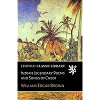 Indian Legendary Poems and Songs of Cheer