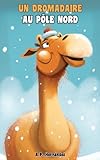  Un dromadaire au pôle Nord: Une histoire sur l\'inclusion et l\'acceptation - Livre pour enfants de 6 à 9 ans