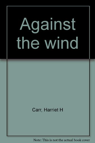 Against the wind B0007E2WFA Book Cover