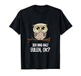 Ich Mag Halt Eulen Ok, this is a great apparel for alle, die Eulen lieben ideal for everyone who love eulen, owls