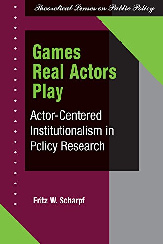 Games Real Actors Play: Actor-centered Institutionalism In Policy Research      1st Edition, Kindle Edition