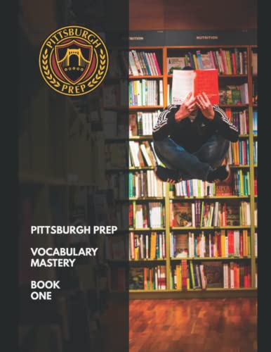 Pittsburgh Prep Vocabulary Mastery Book One: Become a Master of Vocab