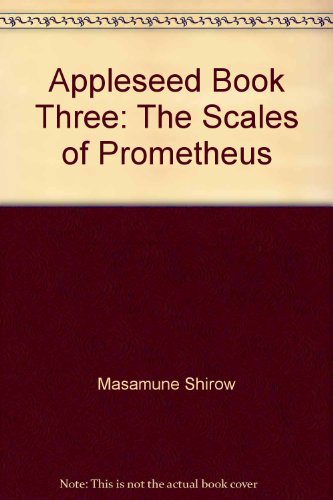 Appleseed Book Three: The Scales of Prometheus 1560601132 Book Cover