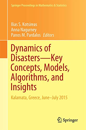 Dynamics of Disasters―Key Concepts, Models, Algorithms, and Insights: Kalamata, Greece, June–July 2015 (Springer Proceedings in Mathematics & Statistics, 185)