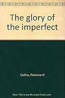 The glory of the imperfect 0962579807 Book Cover