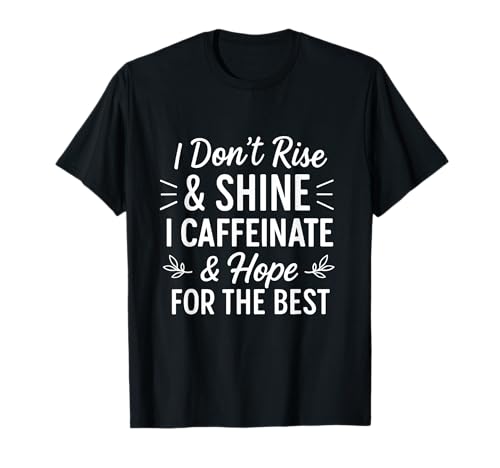 I Don't Rise And Shine Caffeine Funny Coffee Lover Say T�V���c