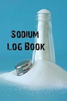 Sodium Log Book : Track and Manage Salt Intake and Other Nutritional Data in This 6 X 9 30-Day Food Diary Record Book