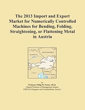 The 2013 Import and Export Market for Numerically Controlled Machines for Bending, Folding, Straightening, or Flattening Metal in Austria