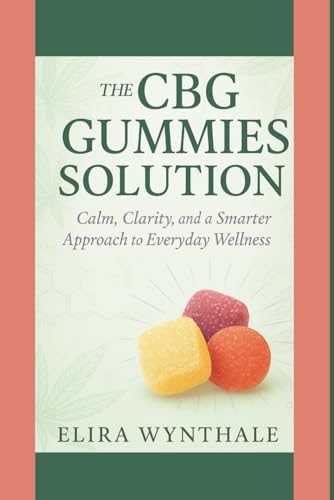 The CBG Gummies Solution: Calm, Clarity, and a Smarter Approach to Everyday Wellness (Health Related)