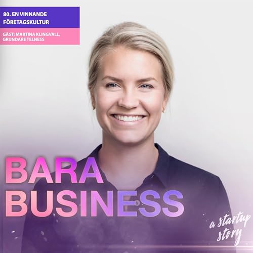 En vinnande f&ouml;retagskultur. Veckans g&auml;st: Martina Klingvall, grundare Telness.