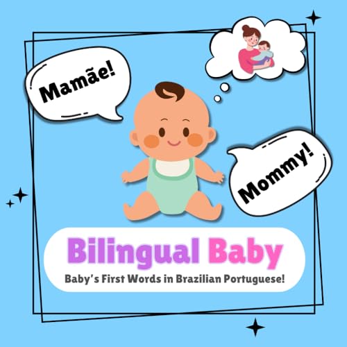 Bilingual Baby - Baby’S First Words In Brazilian Portuguese!: A Brazilian Portuguese Baby Book | 50 Brazilian Portuguese Words And Pictures | Includes