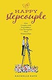 The Happy Stepcouple: How Couples with Stepchildren Can Strengthen Their Relationships