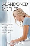 Abandoned Mother: Musings from a Mother of An Estranged Adult Child