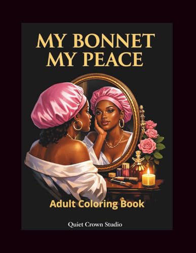 My Bonnet, My Peace: My Bonnet My Peace: Adult Coloring Book for Black Women ? Funny, Relatable Quotes to Relax, Sip Tea, and Mi