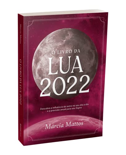 O livro da Lua 2022: Descubra a influência do astro no seu dia a dia e a previsão anual para seu Sig