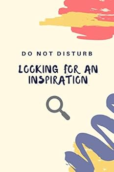Paperback Do Not Disturb. Looking For An Inspiration: A motivational notebook for writing your thoughts and plans. Book