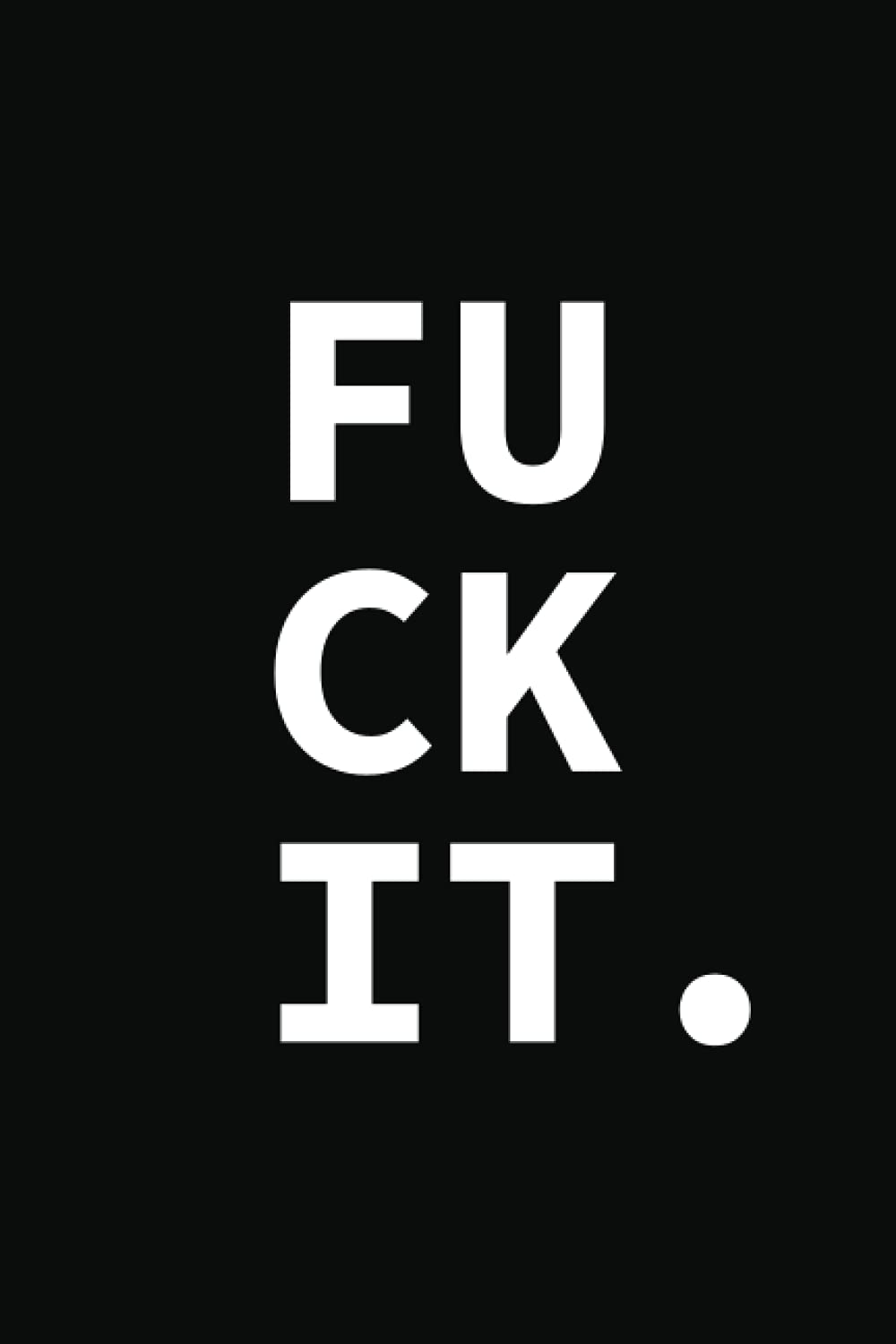 Fuck It.: 120 pages minimalistic College Ruled Swear Word Notebook, Diary, Journal