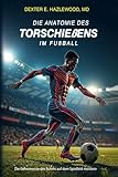 Die Anatomie des Torschießens im Fußball