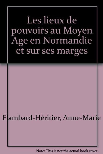 Les lieux de pouvoirs au Moyen Age en Normandie et sur ses marges