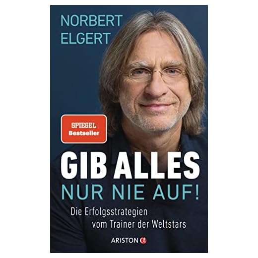 Gib alles ─ nur nie auf!: Die Erfolgsstrategien vom Trainer der Weltstars