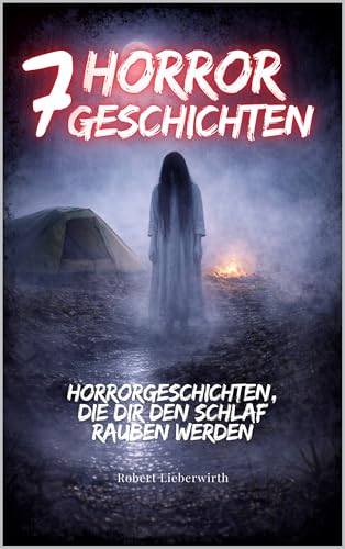 Horror Geschichten: Horror-Geschichten, die dir den Schlaf rauben werden! Monster, Geister, Werwölfe und vieles mehr Horror Kurzgeschichten