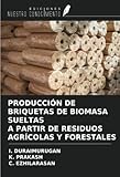  PRODUCCIÓN DE BRIQUETAS DE BIOMASA SUELTAS A PARTIR DE RESIDUOS AGRÍCOLAS Y FORESTALES