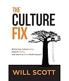 The Culture Fix: Bring Your Culture Alive, Make It Thrive, and Use It to Drive Performance