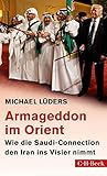 Armageddon im Orient: Wie die Saudi-Connection den Iran ins Visier nimmt (Beck Paperback 6320)
