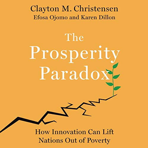 The Prosperity Paradox by Clayton M. Christensen, Efosa Ojomo, Karen Dillon episode artwork