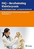 FAQ - Berufseinstieg Kleintierpraxis: Die 100 häufigsten Fragen - von Experten beantwortet FAQ - Berufseinstieg Kleintierpraxis: Die 100 häufigsten Fragen - von Experten beantwortet