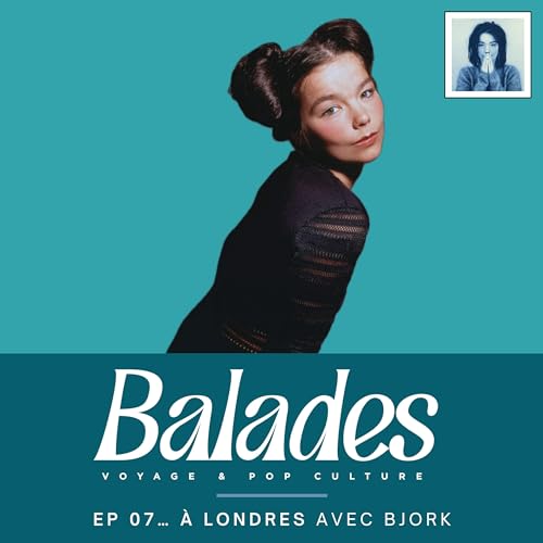 &Eacute;pisode 7... &agrave; Londres avec Bjork