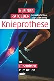 Kleiner Ratgeber Knie-Prothese: In 10 Schritten zum neuen Knie