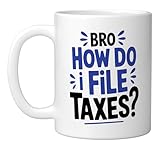 Funny Bro How Do I File Taxes Tax Season Confusion Humor Ceramic Mug, White