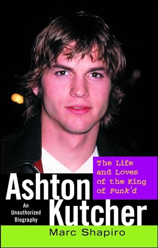 Ashton Kutcher: The Life and Loves of the King of