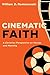 Cinematic Faith: A Christian Perspective on Movies and Meaning