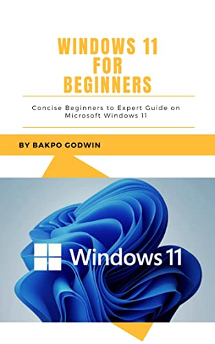 WINDOWS 11 FOR BEGINNERS: Concise Beginners to Expert Guide on ...
