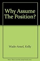 Why Assume The Position? 0971621306 Book Cover