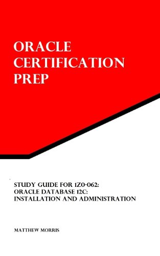 Study Guide for 1Z0-062: Oracle Database 12c: Installation and Administration: Oracle Certification PDF