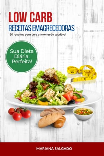 LOW CARB - Receitas Emagrecedoras: 120 receitas para Uma Alimenta...