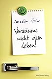 Versäume nicht dein Leben! - Anselm Grün